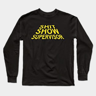 Shit Show Supervisor Long Sleeve T-Shirt